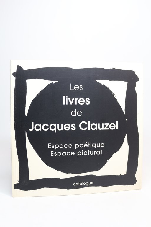 Les livres de Jacques Clauzel. Espace poétique - espace pictural