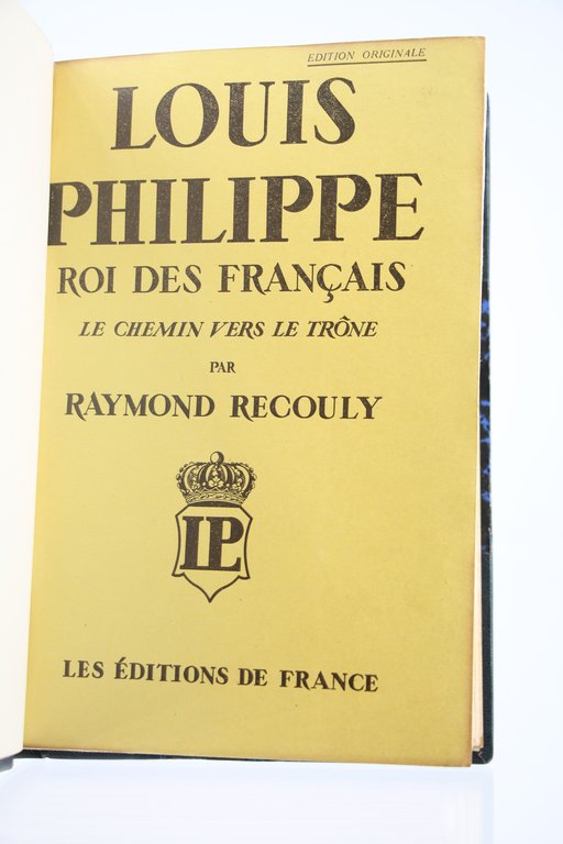 Louis-Philippe Roi des Français. Le Chemin vers le Trône