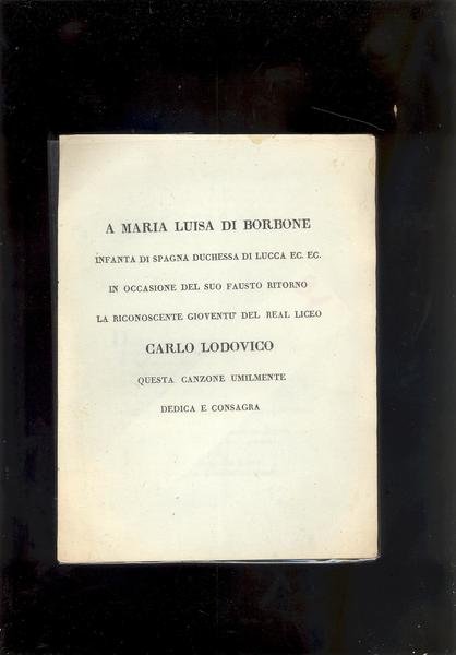 A MARIA LUISA DUCHESSA DI LUCCA LA RICONOSCENTE GIOVENTU' DEL …