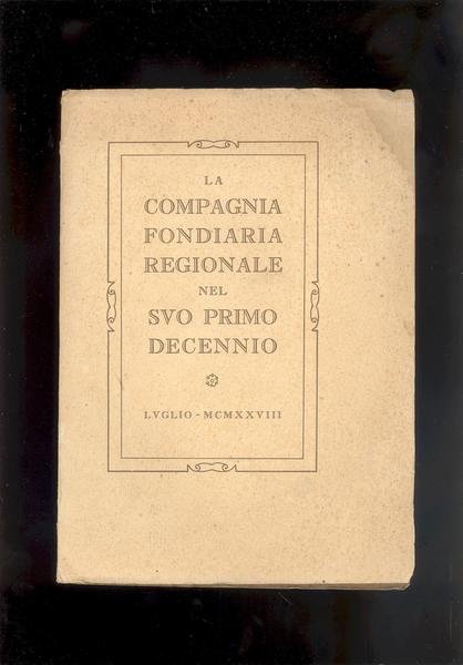 LA COMPAGNIA FONDIARIA REGIONALE NEL SUO PRIMO DECENNIO.