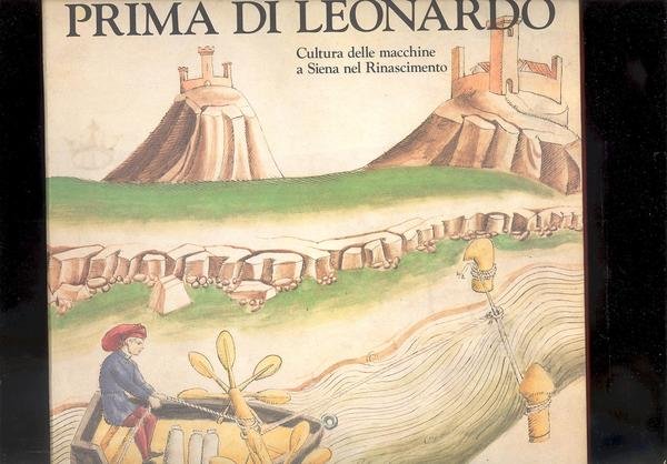 PRIMA DI LEONARDOCULTURA DELLE MACCHINE A SIENA NEL RINASCIMENTO