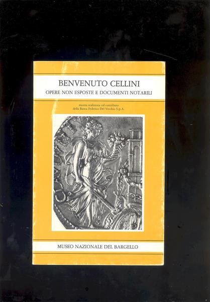 BENVENUTO CELLINI.OPERE NON ESPOSTE E DOCUMENTI NOTARILI