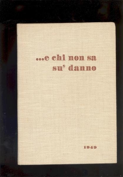 .E CHI NON SA SU' DANNO.