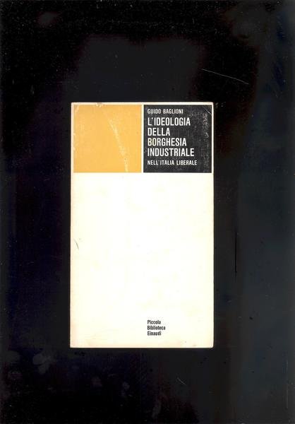 L'IDEOLOGIA DELLA BORGHESIA INDUSTRIALE NELL'ITALIA LIBERALE