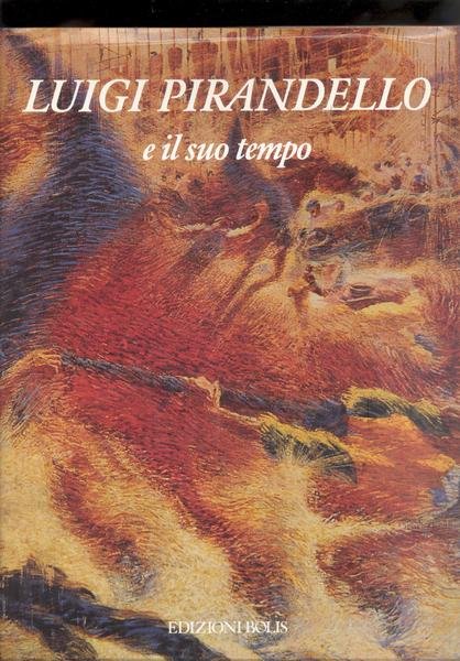 LUIGI PIRANDELLO E IL SUO TEMPO