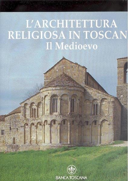 L'ARCHITETTURA RELIGIOSA IN TOSCANA. IL MEDIOEVO