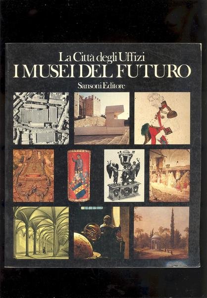 LA CITTA' DEGLI UFFIZI - I MUSEI DEL FUTURO.