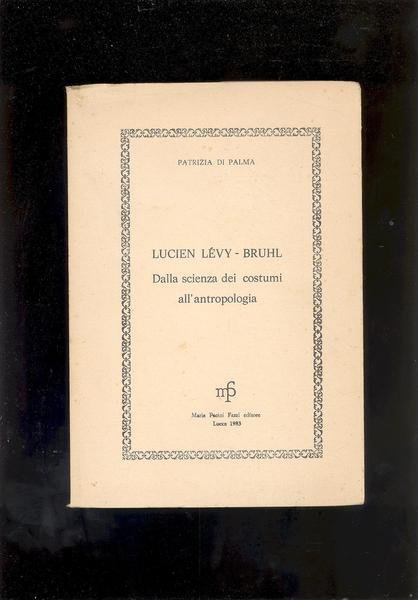 LUCIEN LEVY - BRUHL.DALLA SCIENZA DEI COSTUMI ALL'ANTROPOLOGIA