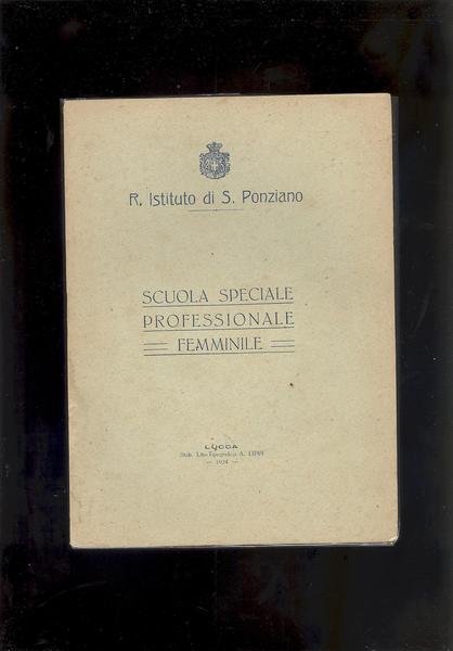 R. ISTITUTO DI S. PONZIANO.SCUOLA SPECIALE PROFESSIONALE FEMMINILE.