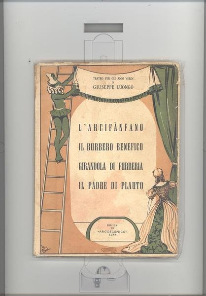 L'ARCIFANFANO, IL BURBERO BENEFICO, GIRANDOLA DI FURBERIA, IL PADRE DI …