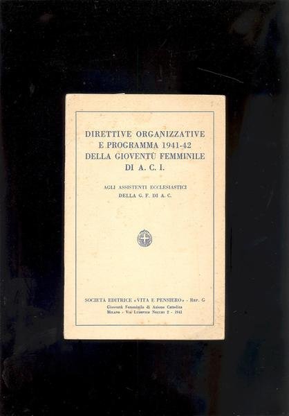 DIRETTIVE ORGANIZZATIVE E PROGRAMMA 1941 - 42 DELLA GIOVENTU' FEMMINILE …