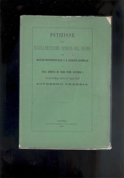 PETIZIONE ALLO ECCELLENTISSIMO SENATO DEL REGNO DEI MILITARI PROVENIENTI DALL'I.R. …