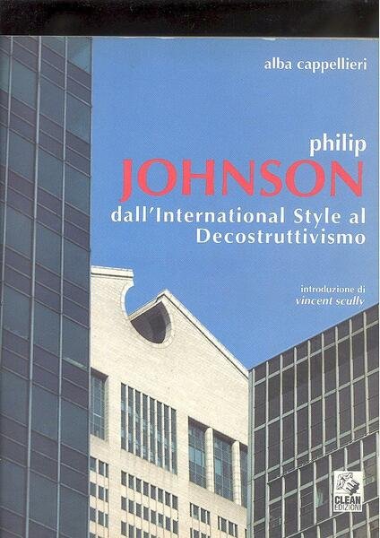 PHILIP JOHNSON DALL'INTERNATIONAL STYLE AL DECOSTRUTTIVISMO