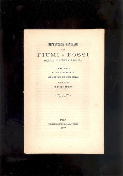 DEPUTAZIONE GENERALE DEI FIUMI E FOSSI DELLA PIANURA PISANA.