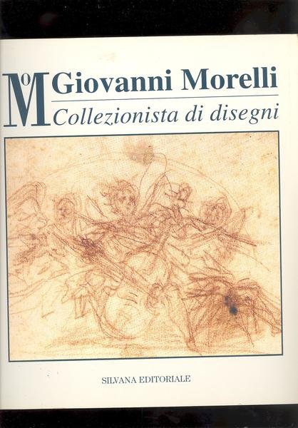 GIOVANNI MORELLICOLLEZIONISTA DI DISEGNI