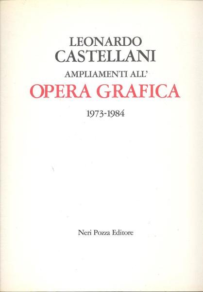 LEONARDO CASTELLANI, AMPLIAMENTI ALL'OPERA GRAFICA 1973 - 1984