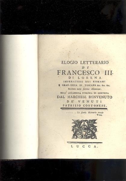 ELOGIO LETTERARIO DI FRANCESCO III DI LORENA IMPERATORE DEI ROMANI …