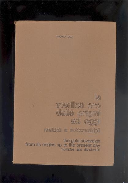 LA STERLINA ORO DALLE ORIGINI AD OGGI, MULTIPLI E SOTTOMULTIPLI.