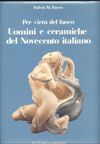 PER VIRTU' DEL FUOCOUOMINI E CERAMICHE DEL NOVECENTO ITALIANO