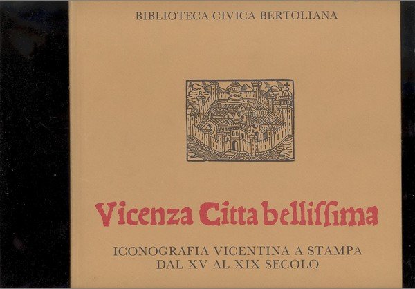 VICENZA CITTA' BELLISSIMA. ICONOGRAFIA VICENTINA A STAMPA DAL XV AL …