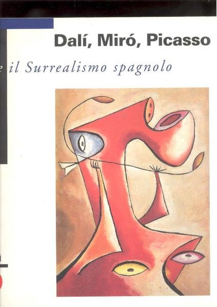 DALI', MIRO', PICASSO E IL SURREALISMO SPAGNOLO