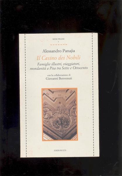 IL CASINO DEI NOBILIFAMIGLIE ILLUSTRI,VIAGGIATORI,MONDANITA' A PISA TRA SETTE E …