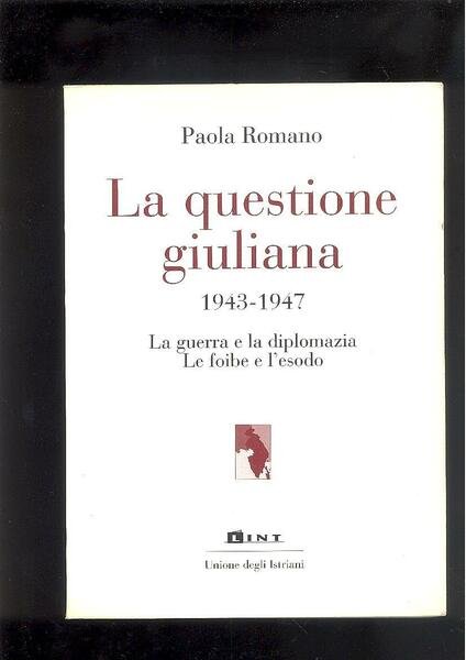 LA QUESTIONE GIULIANA 1943 - 1947LA GUERRA E LA DIPLOMAZIA. …