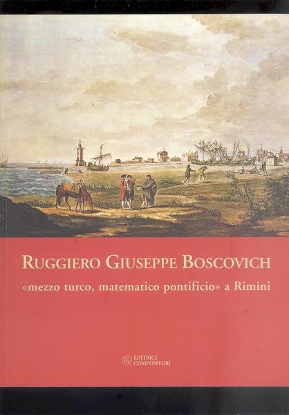 RUGGIERO GIUSEPPE BOSCOVICH" MEZZO TURCO, MATEMATICO PONTIFICIO " A RIMINI