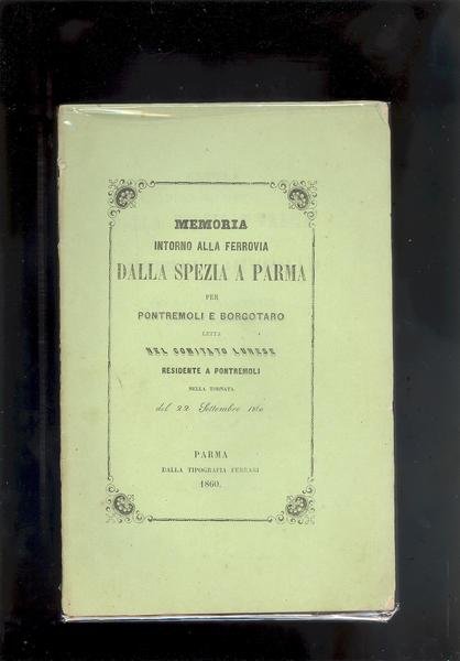 MEMORIA INTORNO ALLA FERROVIA DALLA SPEZIA A PARMA PER PONTREMOLI …