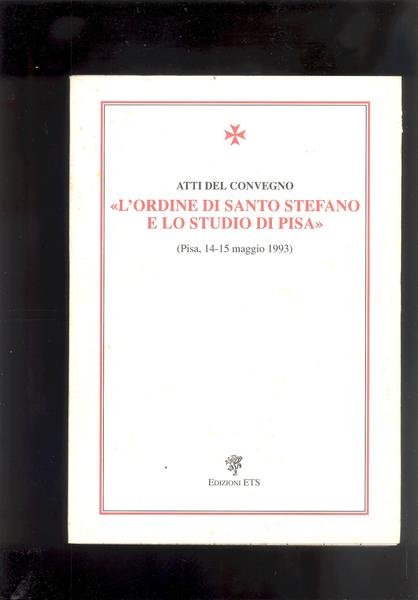 ATTI DEL CONVEGNO " L'ORDINE DI SANTO STEFANO E LO …