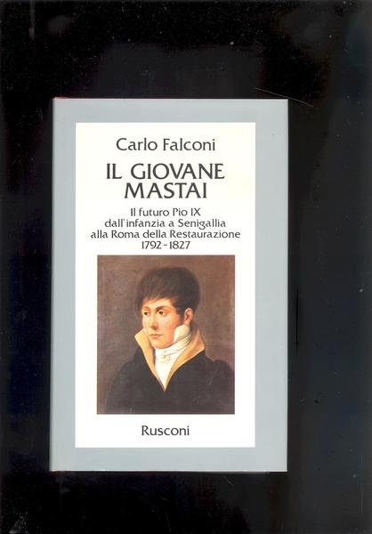 IL GIOVANE MASTAIIL FUTURO PIO IX DALL'INFANZIA A SENIGALLIA ALLA …