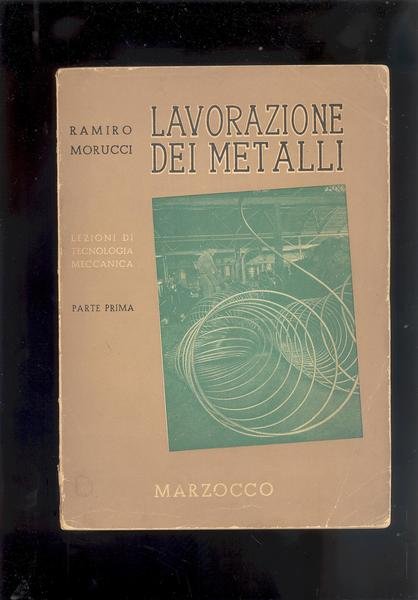 LAVORAZIONE DEI METALLILEZIONI DI TECNOLOGIA MECCANICA. PARTE PRIMA