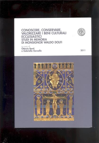 CONOSCERE, CONSERVARE, VALORIZZARE I BENI CULTURALI ECCLESIASTICI.STUDI IN MEMORIA DI …