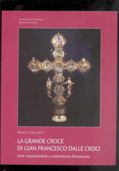 LA GRANDE CROCE DI GIAN FRANCESCO DALLE CROCIARTE RINASCIMENTALE E …