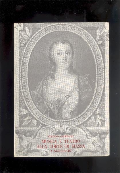 MUSICA E TEATRO ALLA CORTE DI MASSAI GUGLIELMI