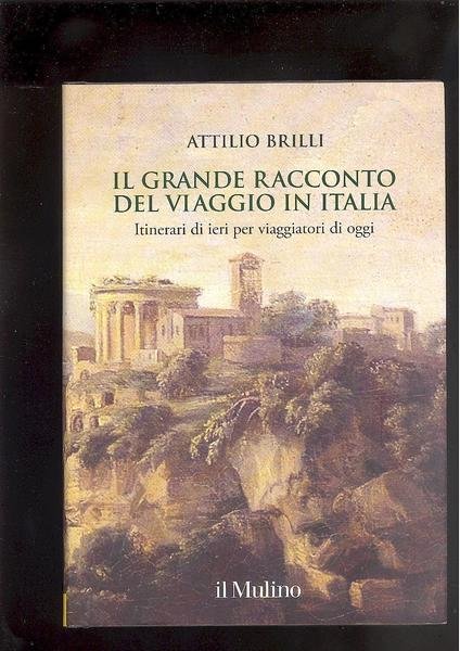 IL GRANDE RACCONTO DEL VIAGGIO IN ITALIA.ITINERARI DI IERI PER …