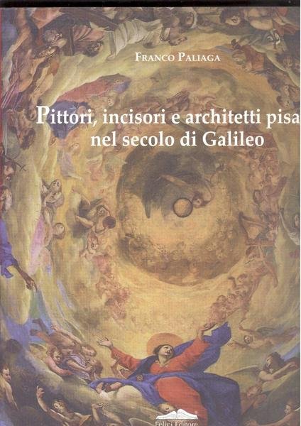 PITTORI, INCISORI E ARCHITETTI PISANI NEL SECOLO DI GALILEO