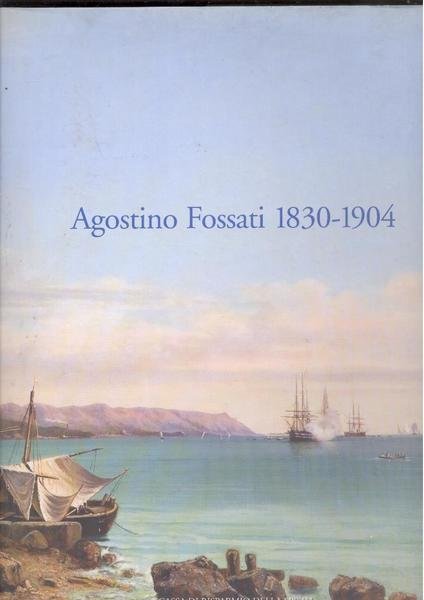 AGOSTINO FOSSATI 1830 - 1904