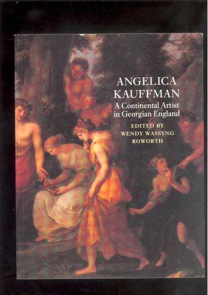 ANGELICA KAUFFMAN A CONTINENTAL ARTIST IN GEORGIAN ENGLAND