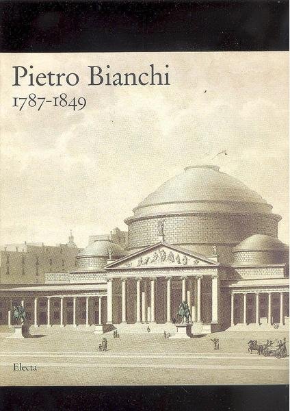 PIETRO BIANCHI 1787 - 1849ARCHITETTO E ARCHEOLOGO