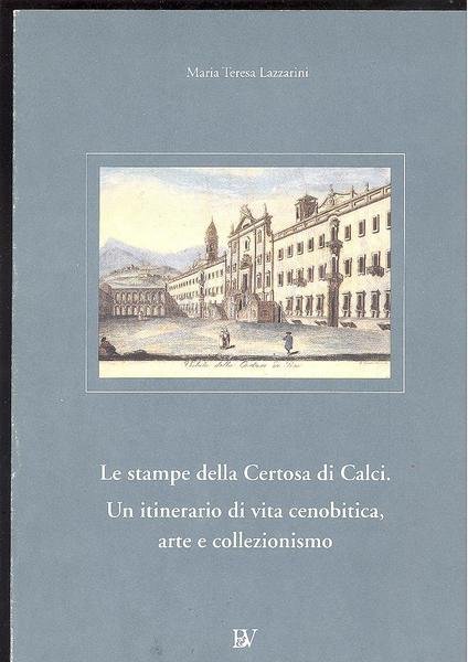 LE STAMPE DELLA CERTOSA DI CALCI.UN ITINERARIO DI VITA CENOBITICA, …