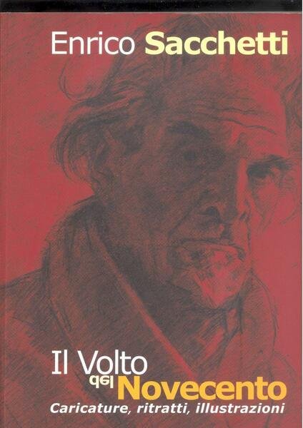 ENRICO SACCHETTI. IL VOLTO DEL NOVECENTO. CARICATURE, RITRATTI, ILLUSTRAZIONI