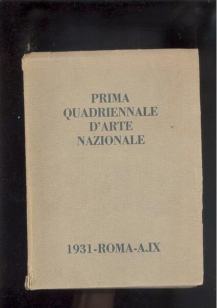 PRIMA QUADRIENNALE D'ARTE NAZIONALE SOTTO GLI AUSPICI DI S.E.IL CAPO …