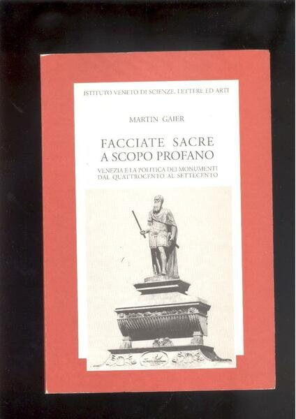 FACCIATE SACRE A SCOPO PROFANO. VENEZIA E LA POLITICA DEI …