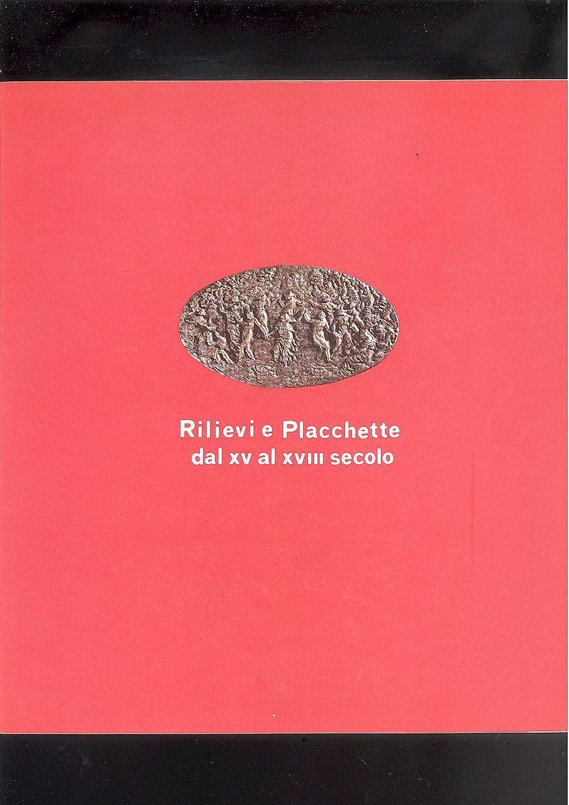 RILIEVI E PLACCHETTE DAL XV AL XVIII SECOLO.