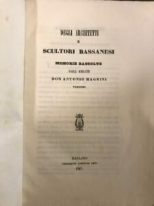 DEGLI ARCHITETTI E SCULTORI BASSANESI. MEMORIE RACCOLTE DALL’ABBATE DON ANTONIO …