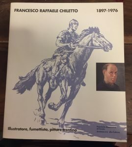 FRANCESCO RAFFAELE CHILETTO . ILLUSTRATORE, FUMETTISTA PITTORE TRENTINO 1897-1976