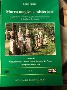 MARCA MAGICA E MISTERIOSA. VIAGGIO NELLE LOCALITA’ MAGICHE, MISTERIOSE E INSOLITE DELLA MARCA TREVIGIANA . VOLUME II VALDOBBIADENE, VITTORIO VENETO, QUARTIER DEL PIAVE, CONEGLIANO, OPITERGINO