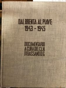 DAL BRENTA AL PIAVE 1943-1945. DOCUMENTARIO A CURA DEL C.L.N. …