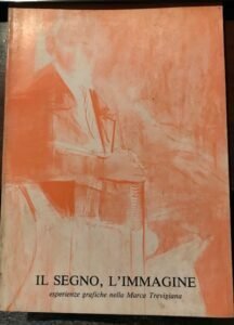 IL SEGNO, L’IMMAGINE. ESPERIENZE GRAFICHE NELLA MARCA TREVIGIANA | Immagine Gallery 1